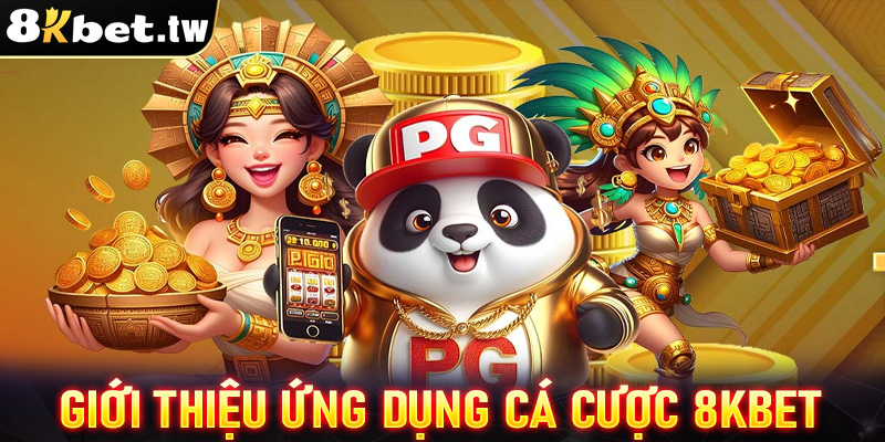 Giới thiệu ứng dụng cá cược trực tuyến 8Kbet 