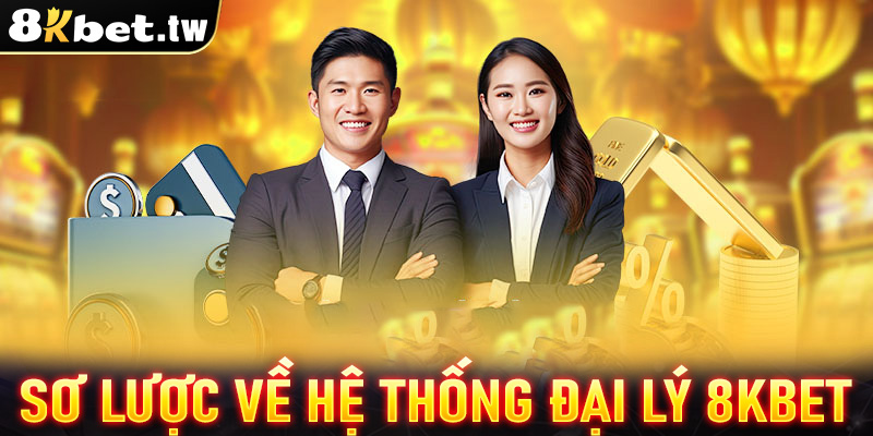 Giới thiệu sơ lược chung về hệ thống đại lý 8Kbet 