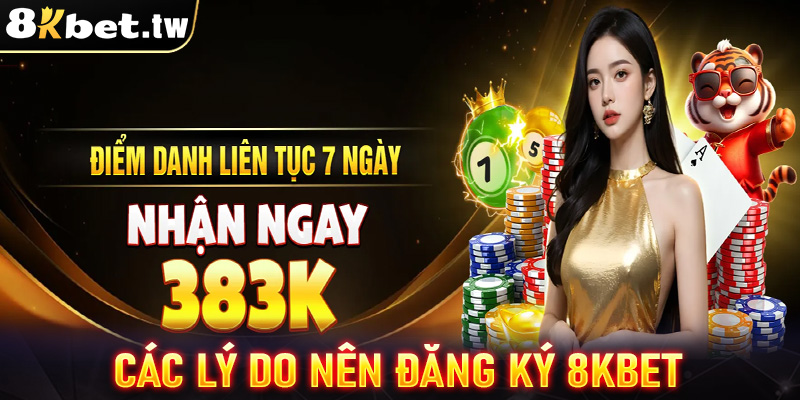 Những lý do anh chị em cược thủ nên đăng ký 8Kbet trở thành hội viên chính thức 