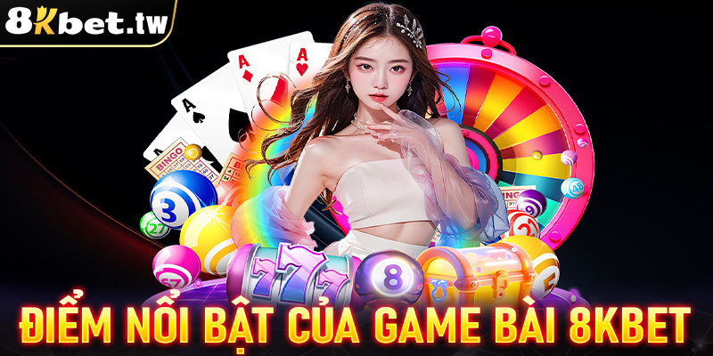 Những ưu điểm nổi bật hiện sảnh game bài 8Kbet đang sở hữu 